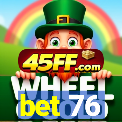 bet 76